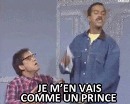 A scene from Les Inconnus accompanied by the French text "I'm leaving like a prince."